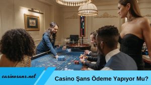 Casino Şans Ödeme Yapıyor Mu